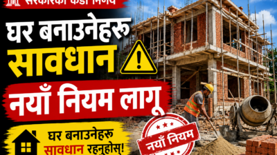 घर बनाउनेहरू सावधान! नयाँ मापदण्ड अनिवार्य